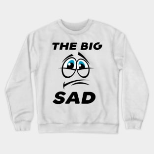 The big sad Crewneck Sweatshirt